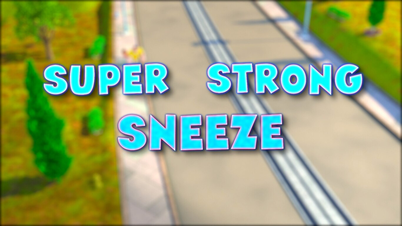 Super Strong Sneeze