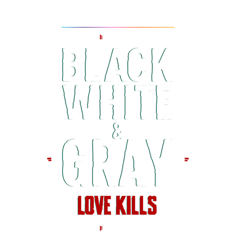 Black, White & Gray - Love Kills