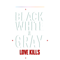 Black, White & Gray - Love Kills