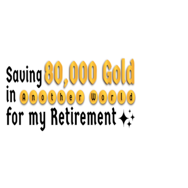Saving 80,000 Gold in Another World for My Retirement