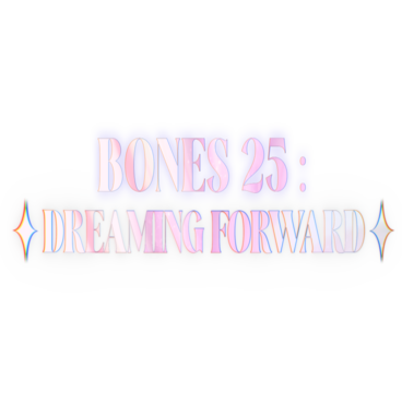 BONES 25: DREAMING FORWARD