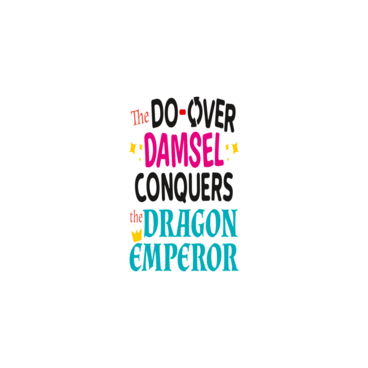 The Do-Over Damsel Conquers the Dragon Emperor