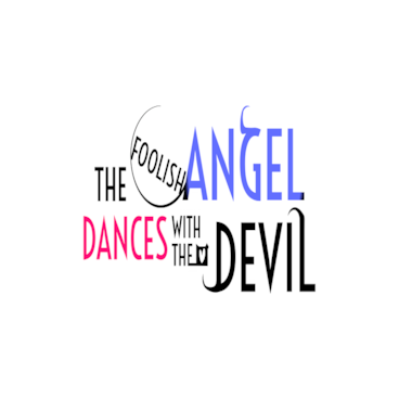 The Foolish Angel Dances with the Devil