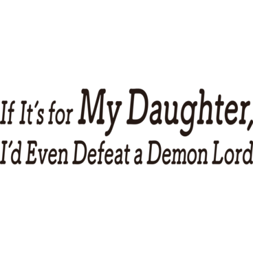 If It's for My Daughter, I'd Even Defeat a Demon Lord