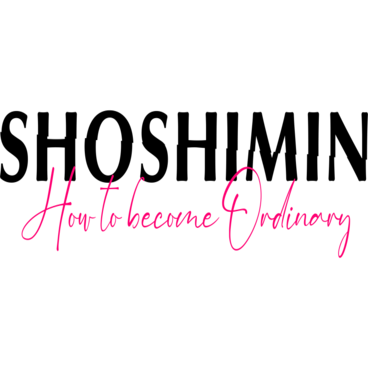 SHOSHIMIN: How to become Ordinary