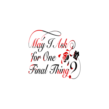 May I Ask for One Final Thing?