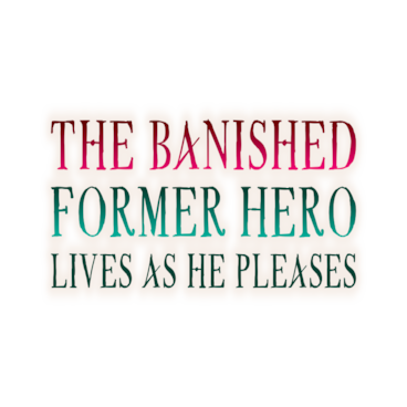The Banished Former Hero Lives as He Pleases