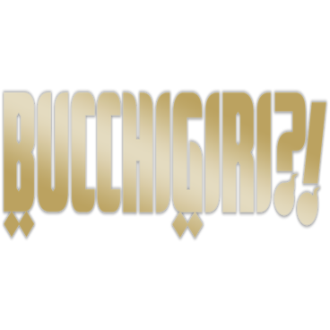 BUCCHIGIRI?!