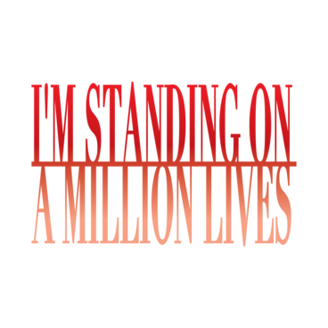 I'm Standing on a Million Lives