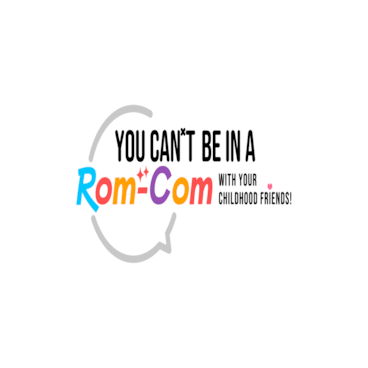 You Can't Be In a Rom-Com with Your Childhood Friends!