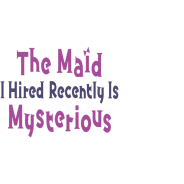 The Maid I Hired Recently Is Mysterious