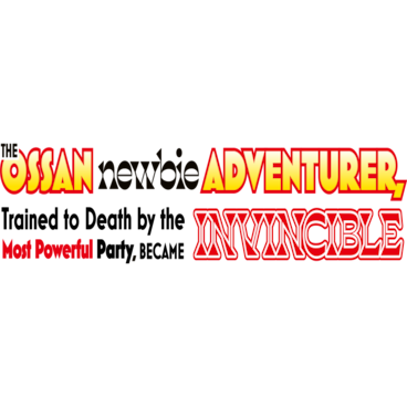 The Ossan Newbie Adventurer, Trained to Death by the Most Powerful Party, Became Invincible
