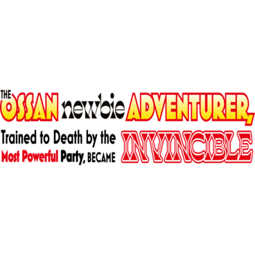 The Ossan Newbie Adventurer, Trained to Death by the Most Powerful Party, Became Invincible