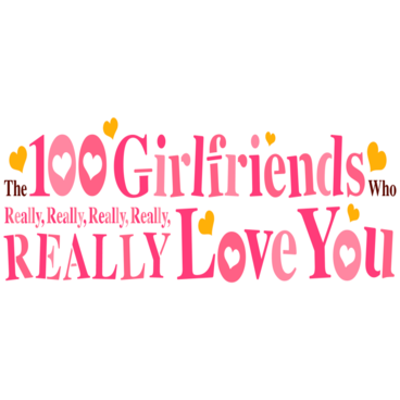 The 100 Girlfriends Who Really, Really, Really, Really, REALLY Love You