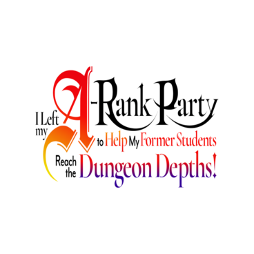 I Left my A-Rank Party to Help My Former Students Reach the Dungeon Depths!