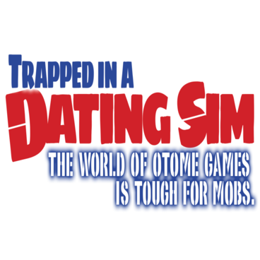 Trapped in a Dating Sim: The World of Otome Games is Tough for Mobs