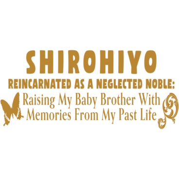 SHIROHIYO - Reincarnated as a Neglected Noble: Raising My Baby Brother With Memories From My Past Life
