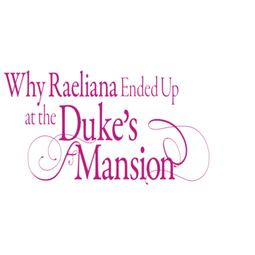 Why Raeliana Ended Up at the Duke's Mansion