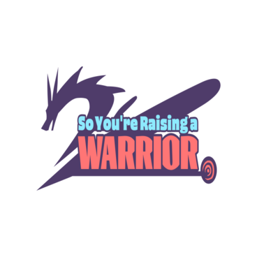 So You're Raising a Warrior