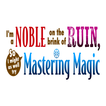 I'm a Noble on the Brink of Ruin, So I Might as Well Try Mastering Magic