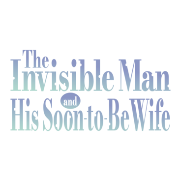 The Invisible Man and His Soon-to-Be Wife