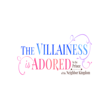The Villainess Is Adored by the Prince of the Neighbor Kingdom