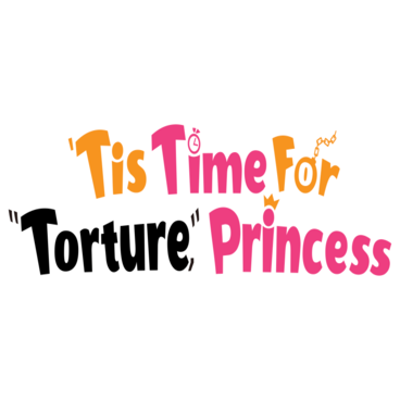 'Tis Time for "Torture," Princess
