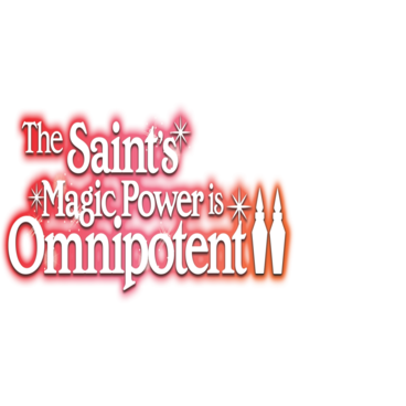 The Saint's Magic Power is Omnipotent
