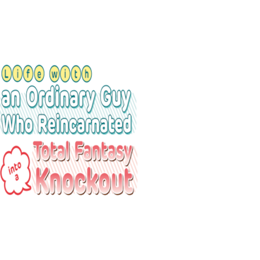 Life With an Ordinary Guy Who Reincarnated Into a Total Fantasy Knockout