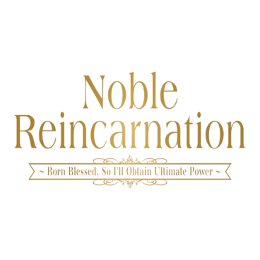Noble Reincarnation: Born Blessed, So I'll Obtain Ultimate Power