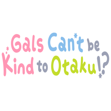 Gals Can't be Kind to Otaku!?