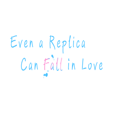 Even a Replica Can Fall in Love