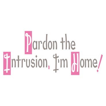 Pardon the Intrusion, I'm Home!