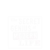 The Secret Genius of Modern Life