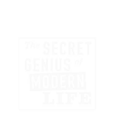 The Secret Genius of Modern Life