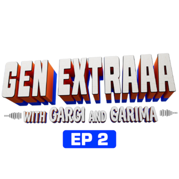 Gen Extraaa with Gargi & Garima