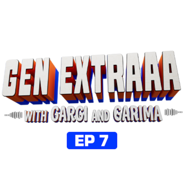 Gen Extraaa with Gargi & Garima