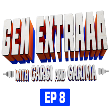 Gen Extraaa with Gargi & Garima