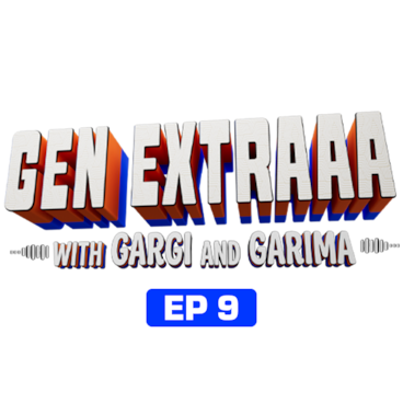 Gen Extraaa with Gargi & Garima